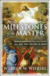 Milestones of the Master: Crucial Events in the Life of Jesus and Why They Matter So Much - eBook