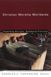 Christian Worship Worldwide: Expanding Horizons, Deepening Practices