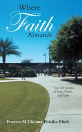 Where Faith Abounds: True Life Stories of Love, Death, and Faith - eBook