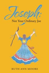 Joseph: Not Your Ordinary Joe: Meditations on Joe and His God - eBook