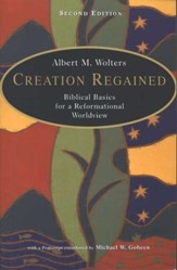 Creation Regained: Biblical Basics for a Reformational Worldview, 2nd edition