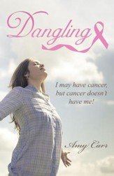 Dangling: I May Have Cancer, but Cancer Doesn't Have Me! - eBook