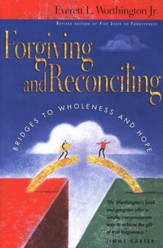 Forgiving & Reconciling: Bridges to Wholeness and Hope