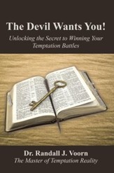 The Devil Wants You!: Unlocking the Secret to Winning Your Temptation Battles - eBook
