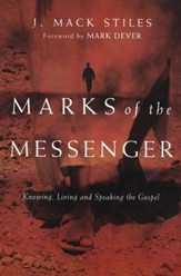 Marks of the Messenger: Knowing, Living, and Speaking the Gospel