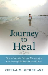 Journey to Heal: Seven Essential Steps of Recovery for Survivors of Childhood Sexual Abuse - eBook