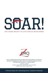 SOAR!: 9 Proven Keys For Unlocking Your Limitless Potential - eBook