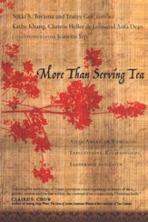 More Than Serving Tea: Asian American Women on Expectations, Relationships, Leadership and Faith