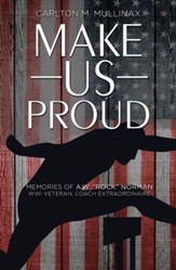 Make Us Proud: Memories of A.W. Rock Norman, WW1 Veteran, Coach Extraordinaire - eBook