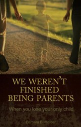 We Weren't Finished Being Parents: When You Lose Your Only Child - eBook