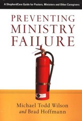 Preventing Ministry Failure: A ShepherdCare Guide for Pastors, Ministers and Other Caregivers