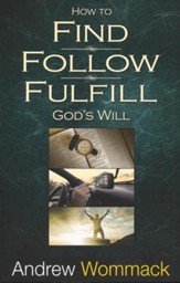 Find, Follow, Fulfill: God's Will For Your Life