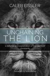 Unchaining the Lion: A Defense and Explanation of the Claims of Christianity - eBook