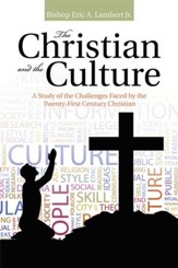 The Christian and the Culture: A Study of the Challenges Faced by the Twenty-First Century Christian - eBook