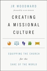 Creating a Missional Culture: Equipping the Church for the Sake of the World