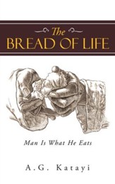 The Bread of Life: Man Is What He Eats - eBook