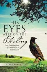 His Eyes Were on the Starling: How Grampa Grew Up-And Lived to Tell About It - eBook