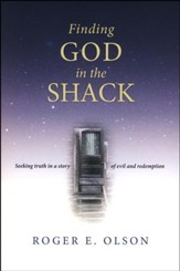 Finding God in the Shack: Seeking Truth in a Story of Evil and Redemption