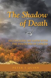 The Shadow of Death: Reconciling My Faith with the Diagnosis of Cancer - eBook