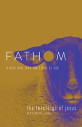 Fathom Bible Studies: The Teachings of Jesus (Matthew - John), Student Journal