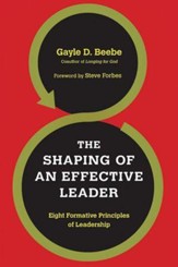 The Shaping of an Effective Leader: Eight Formative Principles of Leadership