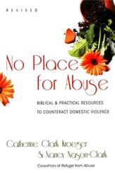 No Place for Abuse: Biblical & Practical Resources to Counteract Domestic Violence