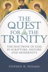 The Quest for the Trinity: The Doctrine of God in Scripture, History and Modernity