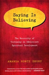 Saying Is Believing: The Necessity of Testimony in Adolescent Spiritual Development