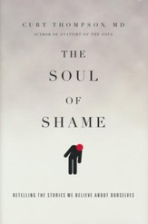 The Soul of Shame: Retelling the Stories We Believe About Ourselves