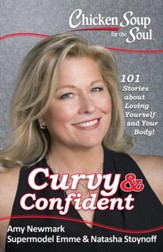 Chicken Soup for the Soul: Curvy & Confident: 101 Stories about Loving Yourself and Your Body - eBook