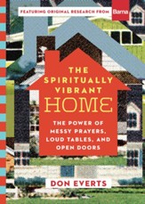 The Spiritually Vibrant Home: The Power of Messy Prayers, Loud Tables, and Open Doors - Slightly Imperfect