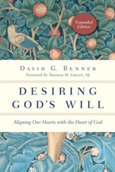 Desiring God's Will, Expanded Edition: Aligning Our Hearts with the Heart of God