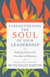 Strengthening the Soul of Your Leadership: Seeking God in the Crucible of Ministry