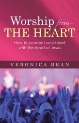 Worship from the Heart: How to Connect Your Heart with the Heart of Jesus - eBook
