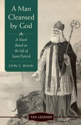 A Man Cleansed By God: A Novel Based on the Life of Saint Patrick - eBook