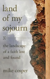 Land of My Sojourn: The Landscape of Faith Lost and Found