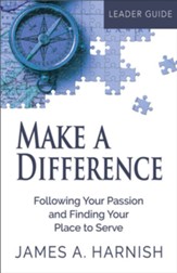 Make a Difference: Following Your Passion and Finding Your Place to Serve - Leader Guide