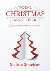 Total Christmas Makeover: 31 Devotions to Celebrate with Purpose