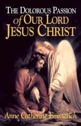 The Dolorous Passion of Our Lord Jesus Christ: From the Visions of Anne Catherine Emmerich - eBook