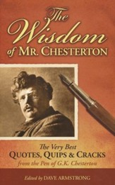 The Wisdom of Mr. Chesterton: The Very Best Quotes, Quips, and Cracks from the Pen of G. K. Chesterton - eBook