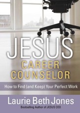 JESUS, Career Counselor: How to Find (and Keep) Your Perfect Work - eBook