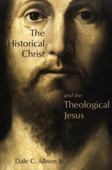 The Historical Christ and the Theological Jesus