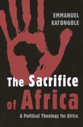 The Sacrifice of Africa: A Political Theology for Africa