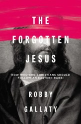 The Forgotten Jesus: Why Western Christians Should Follow an Eastern Rabbi - eBook
