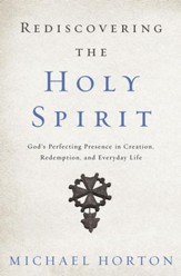 Rediscovering the Holy Spirit: God's Perfecting Presence in Creation, Redemption, and Everyday Life - eBook
