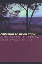 Creation to Revelation: A Brief Account of the Biblical Story