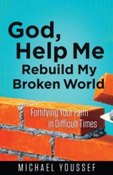 God, Help Me Rebuild My Broken World: Fortifying Your Faith in Difficult Times - eBook