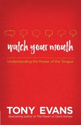 Watch Your Mouth: Understanding the Power of the Tongue - eBook