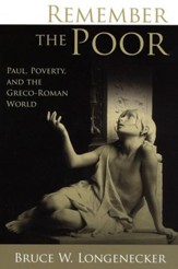 Remember the Poor: Paul, Poverty, and the Greco-Roman World