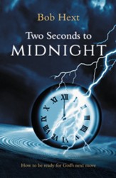 Two Seconds to Midnight: How to be Ready for God's Next Move